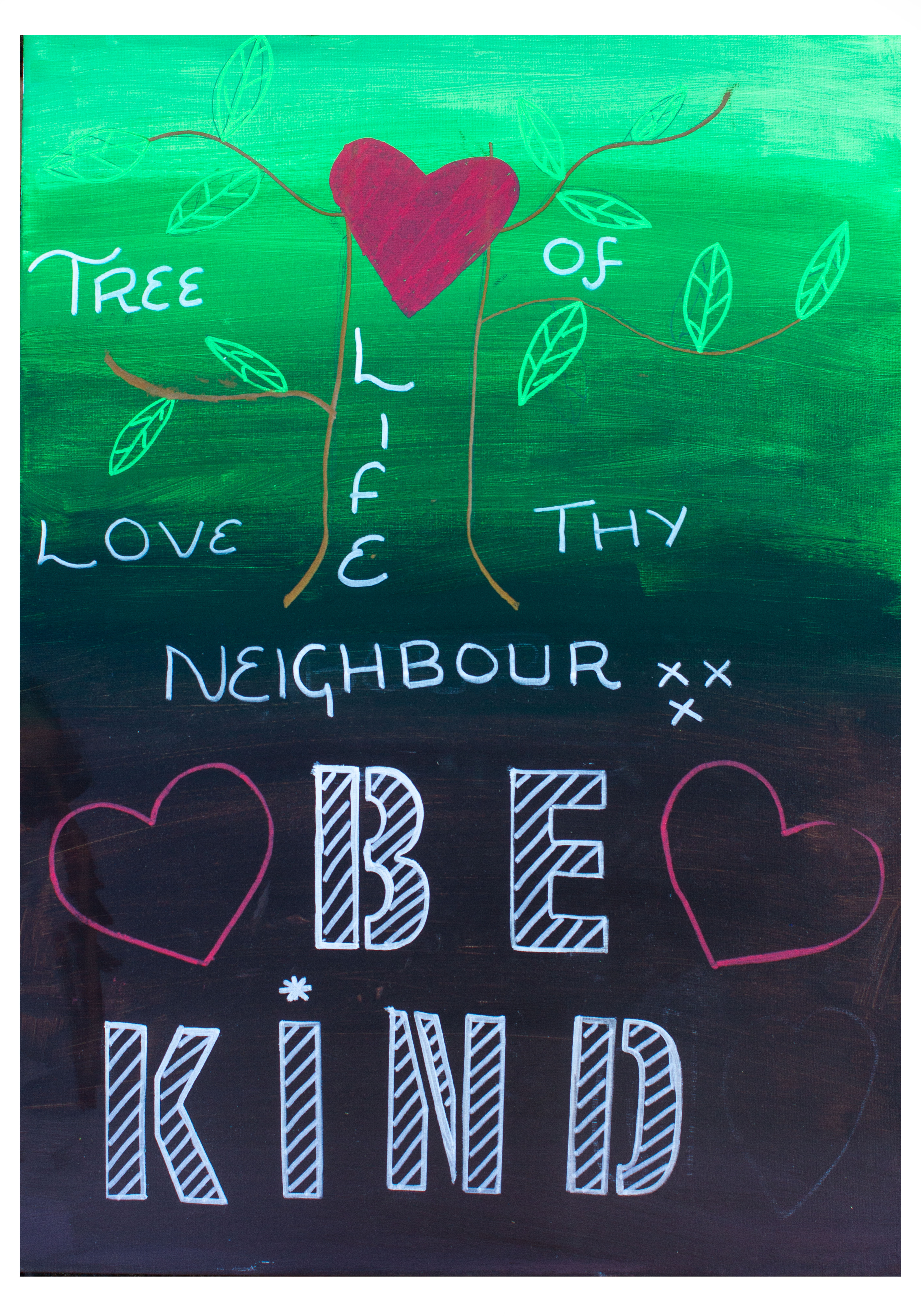 A portrait canvas with green at the top fading to dark brown at the bottom. The is a tree drawn in the top half of the canvas with the words Tree of Life and Love Thy Neighbour written in white. The words Be Kind are written in bold on the bottom section of the canvas with hearts either side.